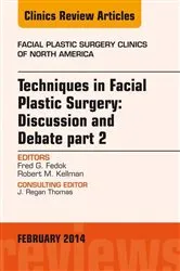 Book cover of Techniques in Facial Plastic Surgery: Discussion and Debate, Part II, An Issue of Facial Plastic Surgery Clinics by Fedok MD, FACS, Fred G.