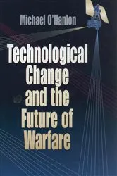 Book cover of Technological Change and the Future of Warfare by Michael E. O'Hanlon