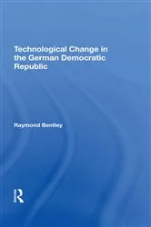 Book cover of Technological Change In The German Democratic Republic by Raymond Bentley