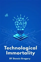 Book cover of Technological Immortality by Dennis Gregory