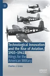 Book cover of Technological Innovation and the Rise of Aviation, 1903-1941 by Charles J. Gross