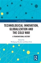 Book cover of Technological Innovation, Globalization and the Cold War by Wolfgang Mueller