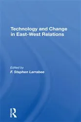 Book cover of Technology And Change In Eastwest Relations by F. Stephen Larrabee