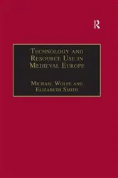 Book cover of Technology and Resource Use in Medieval Europe by Michael Wolfe