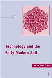 Book cover of Technology and the Early Modern Self by A. Cohen
