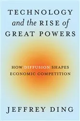 Book cover of Technology and the Rise of Great Powers by Jeffrey Ding