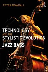 Book cover of Technology and the Stylistic Evolution of the Jazz Bass by Peter Dowdall