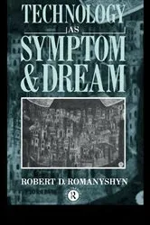 Book cover of Technology as Symptom and Dream by Robert Romanyshyn