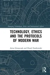 Book cover of Technology, Ethics and the Protocols of Modern War by Artur Gruszczak
