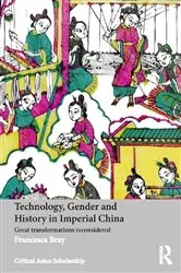 Book cover of Technology, Gender and History in Imperial China by Francesca Bray