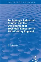 Book cover of Technology, Industrial Conflict and the Development of Technical Education in 19th-Century England by Unknown
