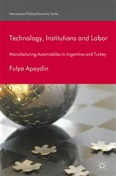 Book cover of Technology, Institutions and Labor by Fulya Apaydin