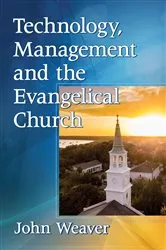 Book cover of Technology, Management and the Evangelical Church by John Weaver