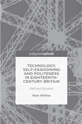 Book cover of Technology, Self-Fashioning and Politeness in Eighteenth-Century Britain by A. Withey