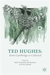 Book cover of Ted Hughes: From Cambridge to Collected by M. Wormald