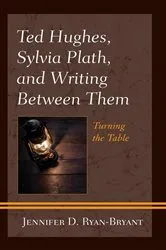 Book cover of Ted Hughes, Sylvia Plath, and Writing Between Them by Jennifer D. Ryan-Bryant