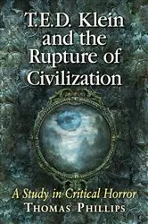 Book cover of T.E.D. Klein and the Rupture of Civilization by Thomas Phillips