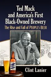 Book cover of Ted Mack and America's First Black-Owned Brewery by Clint Lanier