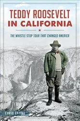 Book cover of Teddy Roosevelt in California by Chris Epting
