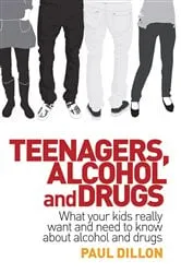 Book cover of Teenagers, Alcohol and Drugs by Paul Dillon