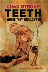 Book cover of TEETH WHERE THEY SHOULDN'T BE by CHAD STROUP
