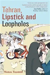 Book cover of Tehran, Lipstick And Loopholes by Nahal Tajadod