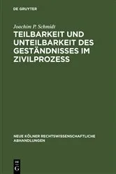 Book cover of Teilbarkeit und Unteilbarkeit des Geständnisses im Zivilprozeß by Joachim P. Schmidt