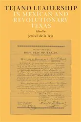 Book cover of Tejano Leadership in Mexican and Revolutionary Texas by Jesús F. De la Teja