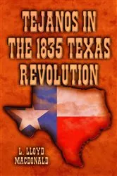 Book cover of Tejanos in the 1835 Texas Revolution by L. Lloyd MacDonald
