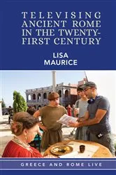 Book cover of Televising Ancient Rome in the Twenty-First Century by Lisa Maurice