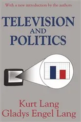 Book cover of Television and Politics by Kurt Lang