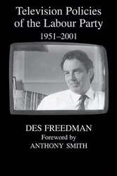 Book cover of Television Policies of the Labour Party 1951-2001 by Des Freedman
