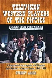 Book cover of Television Western Players of the Fifties by Everett Aaker