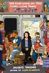 Book cover of Tell Everyone on This Train I Love Them by Maeve Higgins