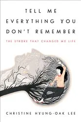 Book cover of Tell Me Everything You Don't Remember by Christine Hyung-Oak Lee