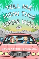 Book cover of Tell Me How This Ends Well by David Samuel Levinson