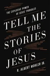 Book cover of Tell Me the Stories of Jesus by Mohler, Jr., R. Albert