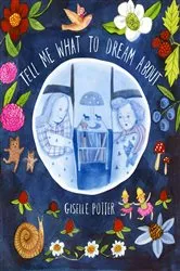 Book cover of Tell Me What to Dream About by Giselle Potter