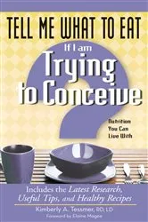 Book cover of Tell Me What to Eat If I Am Trying to Conceive by Kimberly A. Tessmer