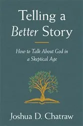 Book cover of Telling a Better Story by Joshua D. Chatraw