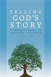 Book cover of Telling God's Story: A Parents' Guide to Teaching the Bible (Telling God's Story) by Peter Enns