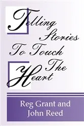 Book cover of Telling Stories to Touch the Heart by Reg Grant