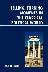 Book cover of Telling, Turning Moments in the Classical Political World by Jan H. Blits