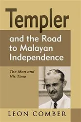 Book cover of Templer and the road to Malayan Independence by Leon Comber