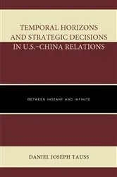 Book cover of Temporal Horizons and Strategic Decisions in U.S.–China Relations by Daniel Joseph Tauss