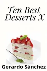 Book cover of Ten Best Desserts X by Gerardo Sánchez