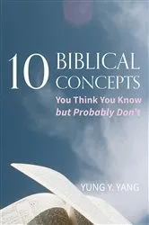 Book cover of Ten Biblical Concepts by Yung Y. Yang