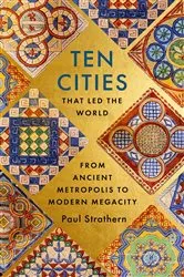 Book cover of Ten Cities that Led the World by Paul Strathern