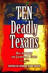 Book cover of Ten Deadly Texans by Dan Anderson