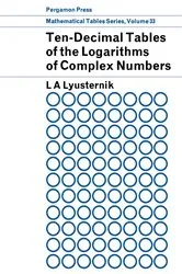 Book cover of Ten-Decimal Tables of the Logarithms of Complex Numbers and for the Transformation from Cartesian to Polar Coordinates by L. A. Lyusternik